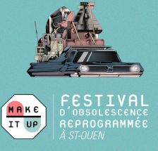 Makeitup : le festival d\'obsolescence re-programmée se tient ce week-end à Saint-Ouen