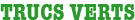 TRUCS VERTS