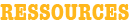 RESSOURCES