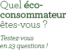 Quel consommateur responsable êtes-vous au quotidien ?